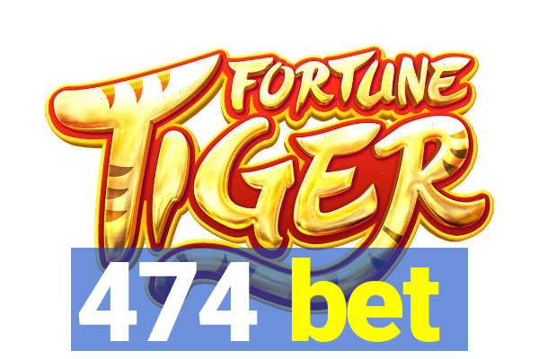 474 bet